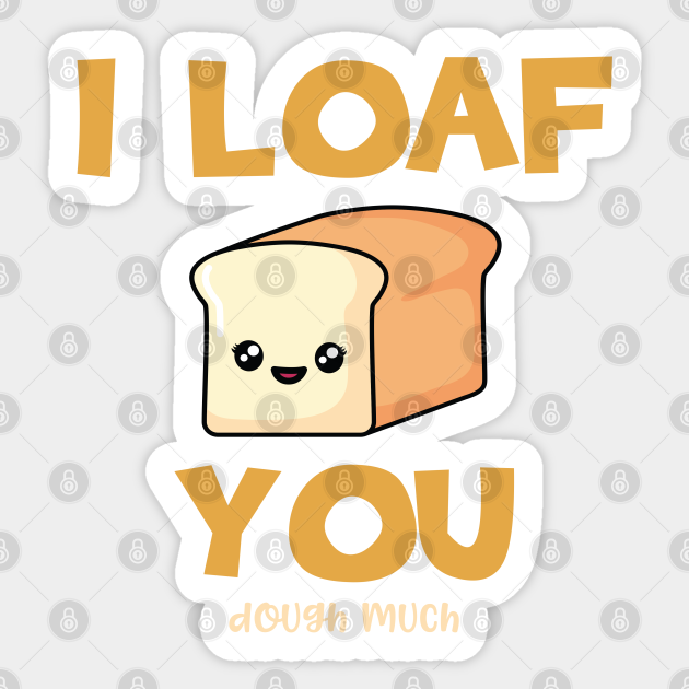 I Loaf You Bread Sticker Teepublic